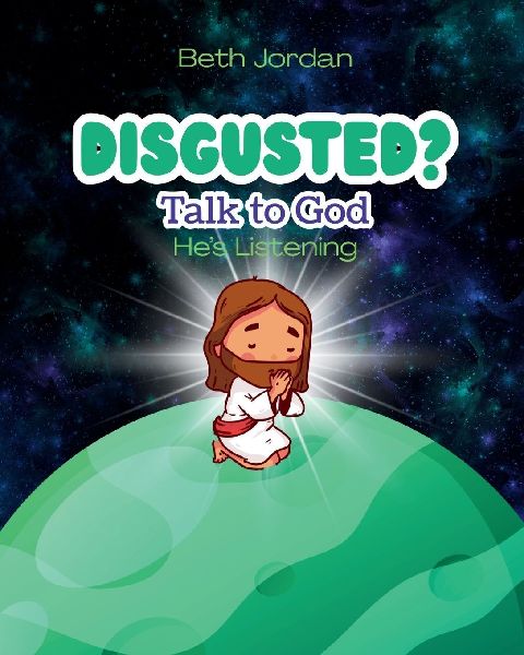 Disgusted? Talk to God: Hes Listening