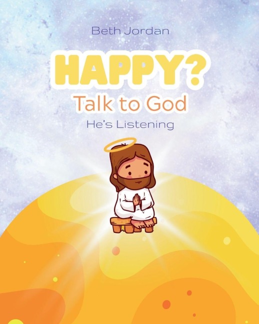 Happy? Talk to God: Hes Listening