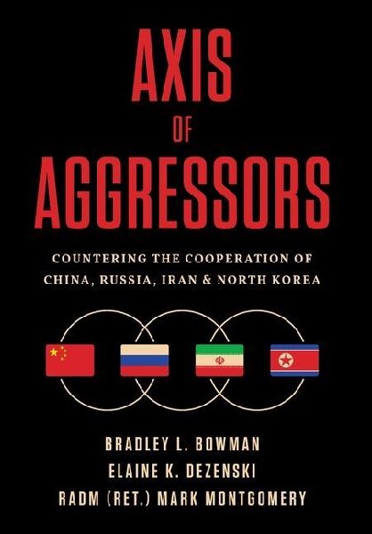 Axis of Aggressors: Countering the Cooperation of China, Russia, Iran & North Korea