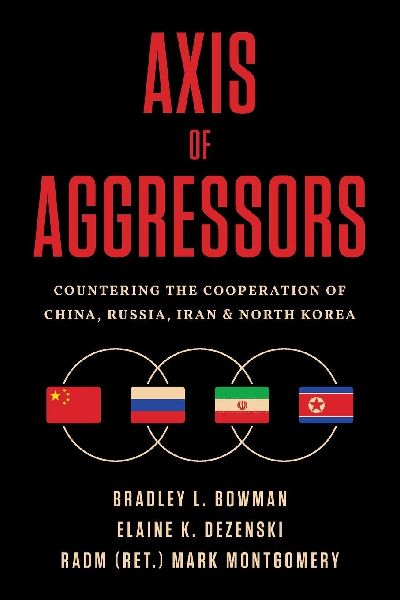 Axis of Aggressors: Countering the Cooperation of China, Russia, Iran & North Korea
