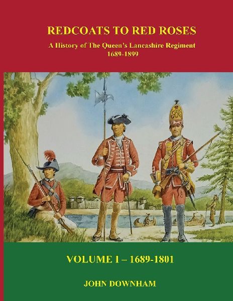 RED COATS TO RED ROSES: LOYALLY THEY SERVED: The History of the Queens Lancashire Regiment - Volume I (1689-1801)