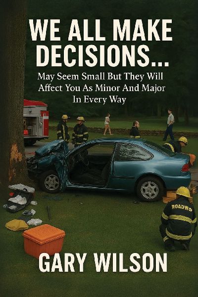 We All Make Decisions: May Seem Small But They Will Affect You As Minor And Major In Every Way