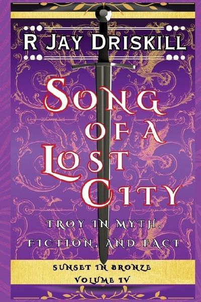 Song of a Lost City: Troy in Myth, Fiction, and Fact