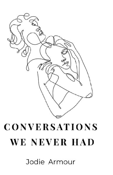 Conversations We Never Had: Poems of Love, Loss and Unspoken Words
