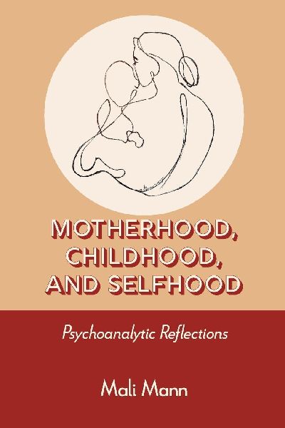 Motherhood, Childhood, and Selfhood: Psychoanalytic Reflections