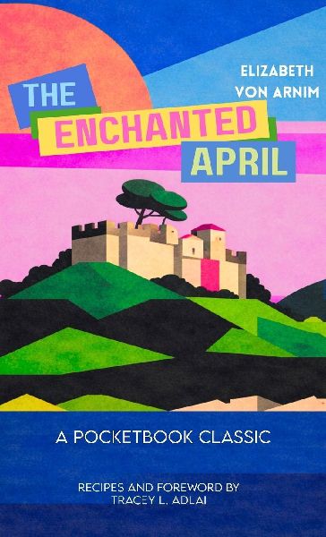 The Enchanted April (Pocketbook Classics Unabridged Annotated Edition with Recipes inspired by the novel  and film)