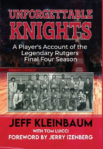 Unforgettable Knights: A Player's Account of the Legendary Rutgers Final Four Season