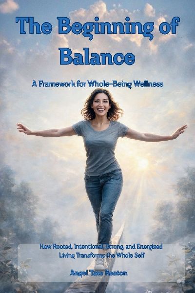 RISE The Beginning of Balance: How Rooted, Intentional, Strong, and Energized Living Transforms the Whole Self-A Framework for Whole-Being Wellness