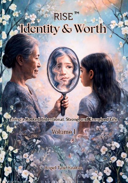 RISE Identity & Worth: Living a Rooted, Intentional, Strong, and Energized Life Volume 1