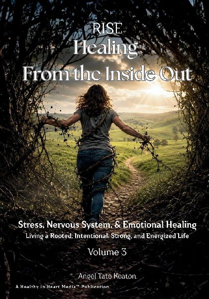RISE Healing From the Inside Out Stress, Nervous System, & Emotional Healing: Living a Rooted, Intentional, Strong, and Energized Life