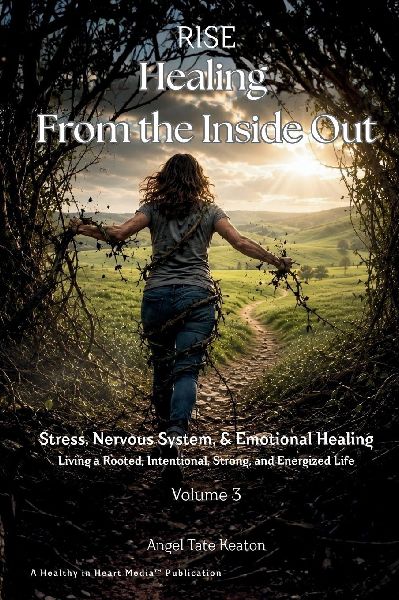 RISE Healing From the Inside Out Stress, Nervous System, & Emotional Healing: Living a Rooted, Intentional, Strong, and Energized Life