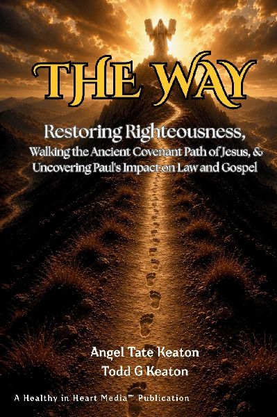 The Way: Restoring Righteousness, Walking the Ancient Covenant Path of Jesus, & Uncovering Paul's Impact on Law and Gospel