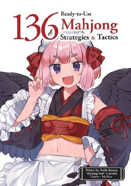 136 Ready-To-Use Mahjong Strategies and Tactics: Essential Tips and Techniques to Win More Mahjong Games