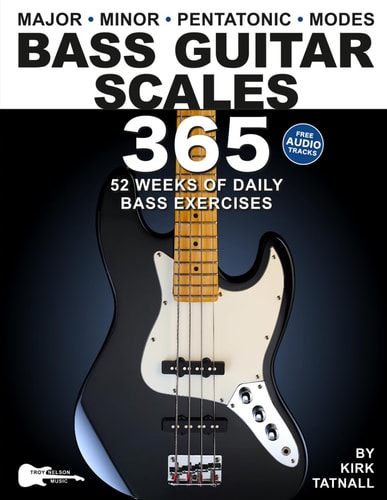 Bass Guitar Scales 365 52 Weeks of Daily Bass Exercises-Major, Minor, Pentatonic & Modes. Plus, Real-World Applications for All Scales!