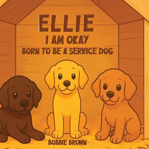 Ellie I Am Okay: Born to Be a Service Dog