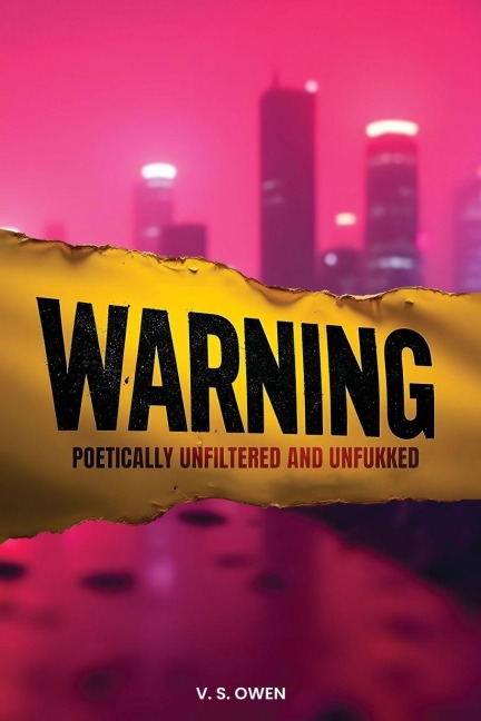 Warning: Poetically Unfiltered and Unfukked