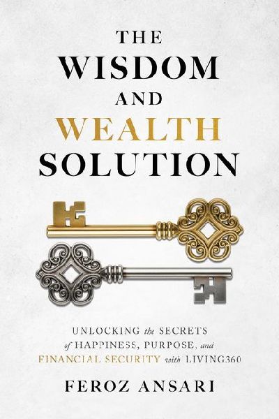 The Wisdom and Wealth Solution: Unlocking the Secrets of Happiness, Purpose, and Financial Security with Living360