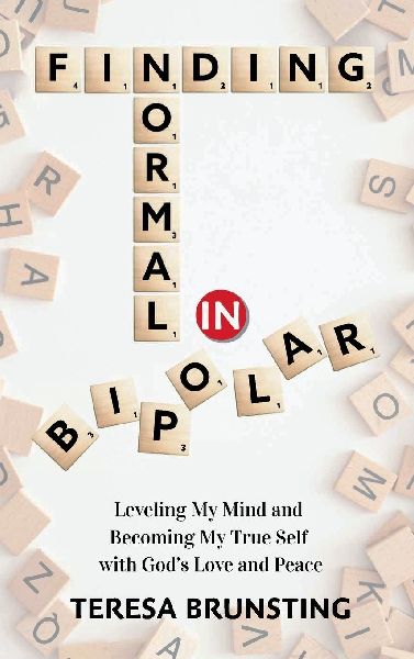 Finding Normal in Bipolar: Leveling My Mind and Becoming My True Self with God's Love and peace