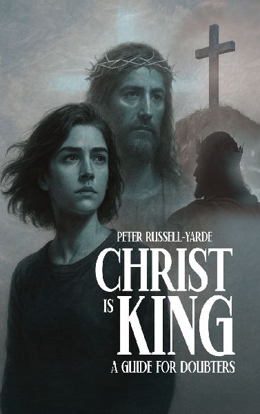 Christ Is King: A Guide For Doubters
