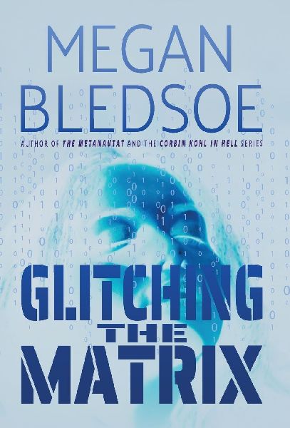 Glitching the Matrix: a mind-bending thriller of metaphysical and supernatural suspense