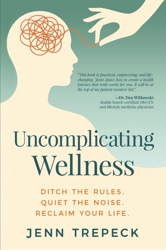 Uncomplicating Wellness Ditch the Rules. Quiet the Noise. Reclaim Your Life.