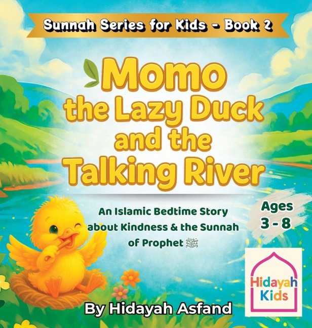 Momo the Lazy Duck and the Talking River: A Muslim Children's bedtime Story about Kindness, Good Manners, and the Sunnah of Prophet Muhammad &#65018;