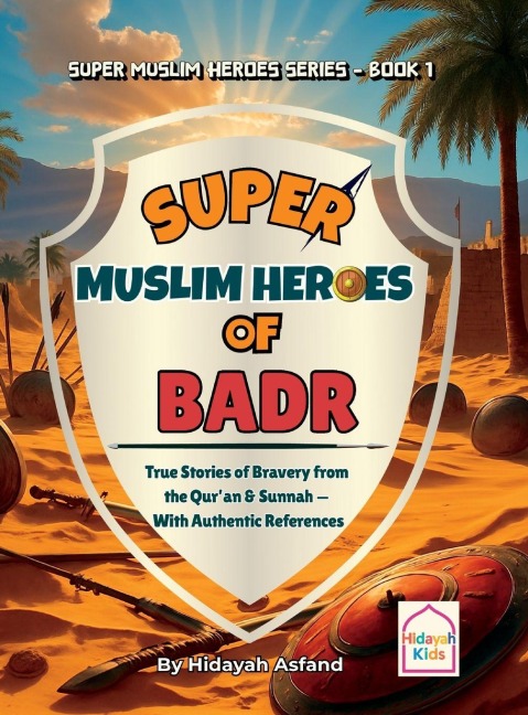 Super Muslim Heroes of Badr: True Islamic Stories of Bravery for Muslim Kids - Based on the Quran, Authentic Hadith, and the Prophet's Life &#65018;