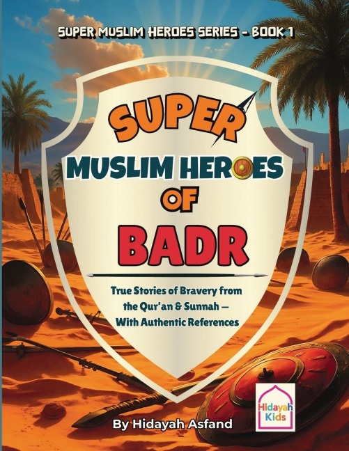 Super Muslim Heroes of Badr: True Islamic Stories of Bravery for Muslim Kids  - Based on the Quran, Authentic Hadith, and the Prophet's Life ¿