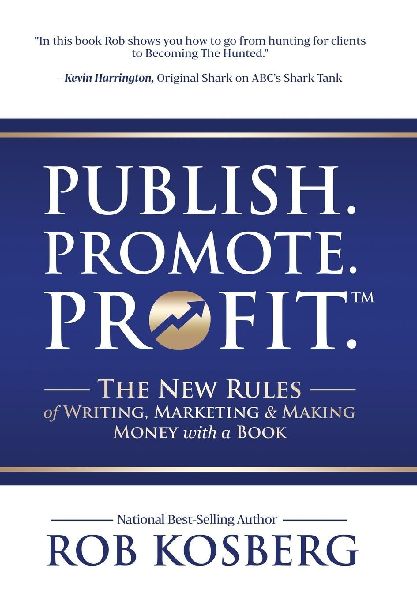 Publish. Promote. Profit.: The New Rules of Writing, Marketing & Making Money with a Book