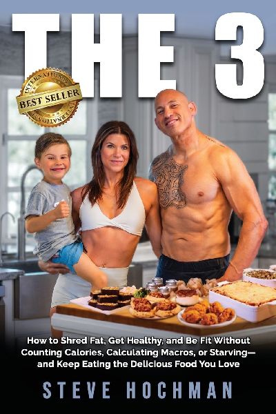 THE 3: How To Shred Fat, Get Healthy, and Be Fit Without Counting Calories, Calculating Macros, or Starving-and Keep Eating the Delicious Foods You Love