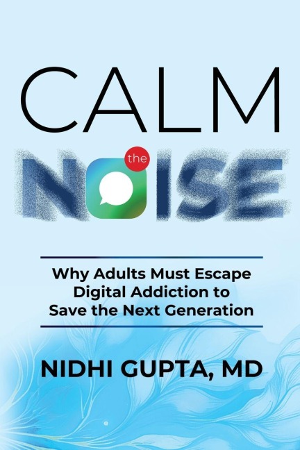 Calm the Noise: Why Adults Must Escape Digital Addiction to Save the Next Generation