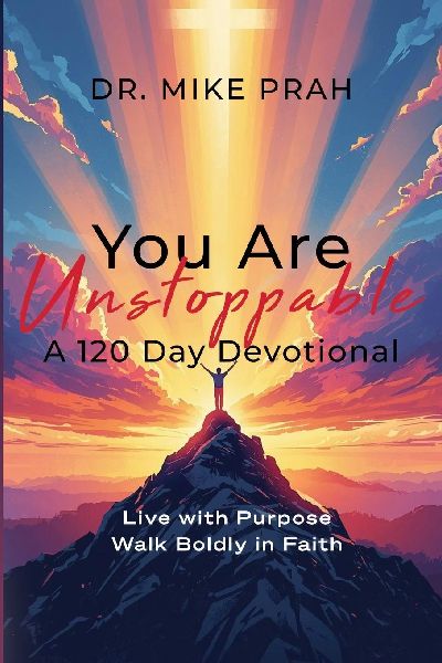 You Are Unstoppable. A 120-Day Devotional: Live with Purpose. Walk Boldly in Faith