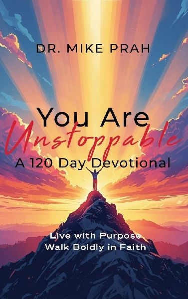 You Are Unstoppable. A 120-Day Devotional: Live with Purpose. Walk Boldly in Faith