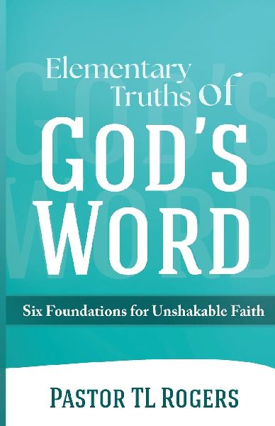 Elementary Truths of God's Word: Six Foundations for Unshakable Faith