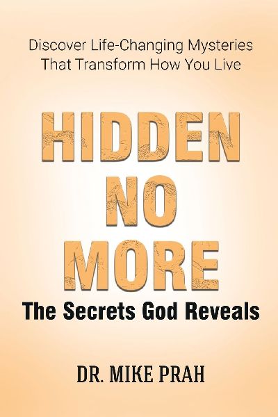 Hidden No More. The Secrets God Reveals: Discover Life-Changing Mysteries That Transform How You Live
