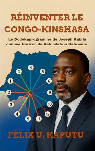 Réinventer Le Congo-Kinshasa: Le Dodekaprogramme deJoseph Kabila comme Horizon de Refondation Nationale