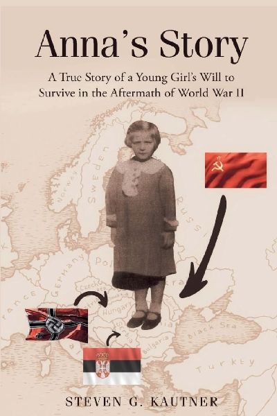 Annas Story: A True Story of a Young Girls Will to Survive in the Aftermath of World War II