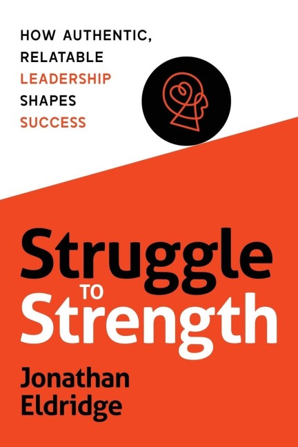 STRUGGLE TO STRENGTH: How Authentic, Relatable Leadership Shapes Success