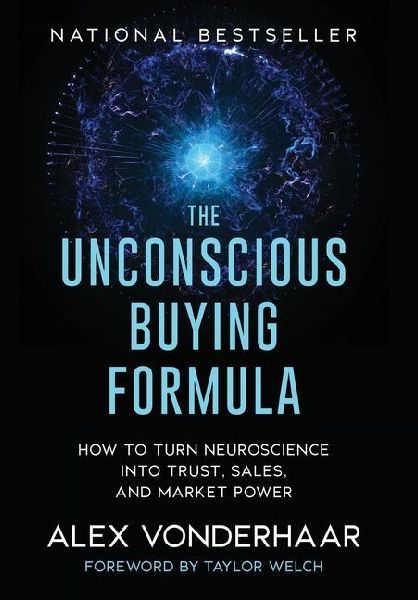The Unconscious Buying Formula: How to Turn Neuroscience Into Trust, Sales, and Market Power