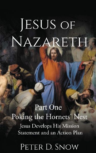 JESUS OF NAZARETH Part One: POKING THE HORNETS NEST: Jesus Develops His Mission Statement and an Action Plan