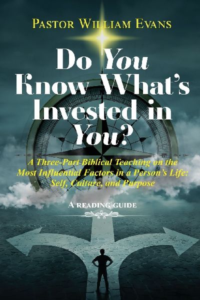 Do You Know Whats Invested in You?: A Three-Part Biblical Teaching on the Most Influential Factors in a Persons Life: Self, Culture, and Purpose