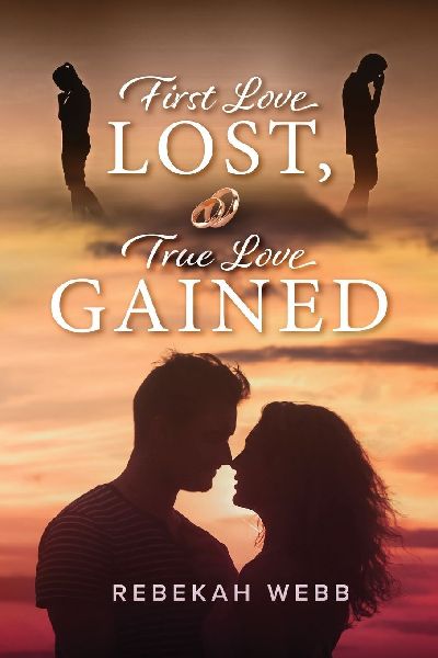 First Love Lost, True Love Gained: How the Creator of the Universe Led Me Every Step of the Way