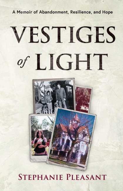 Vestiges of Light: A Memoir of Abandonment, Resilience, and Hope
