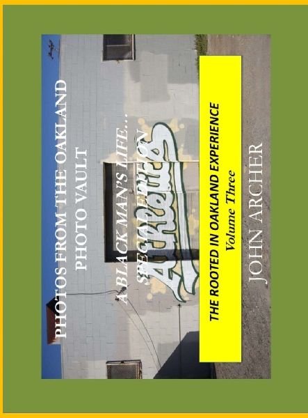 Photos From The Oakland Photo Vault: A Black Man's Life (Special Edition) The Rooted In Oakland Experience, Volume Three