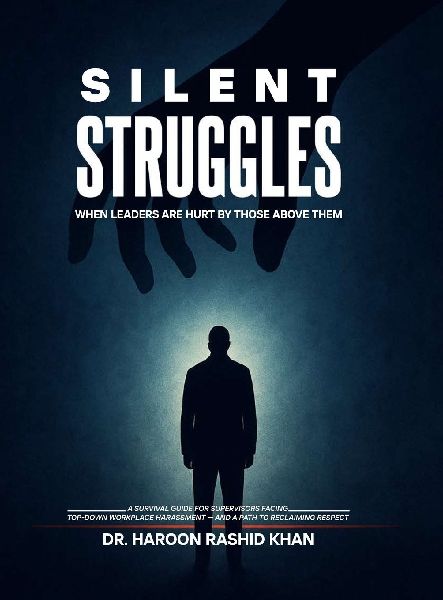 Silent Struggles When Those Above Them Hurt Leaders: A Survival Guide to Top-Down Workplace Harassment and How Supervisors Can Reclaim Respect