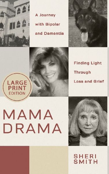 Mama Drama: A Journey with Bipolar and Dementia, Finding Light Through Loss and Grief