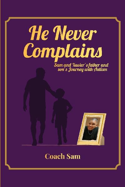 HE NEVER COMPLAINS: A Father and Sons Journey with Autism