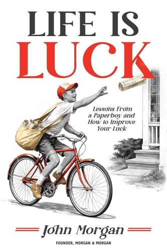 Life Is Luck - Lessons from a Paperboy and How to Improve Your Luck