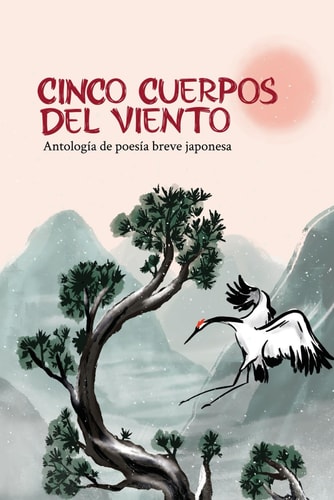 Cinco Cuerpos Del Viento Antología de Poesía Breve Japonesa