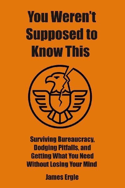 You Werent Supposed to Know This: Surviving Bureaucracy, Dodging Pitfalls, and Getting What You Need Without Losing Your Mind